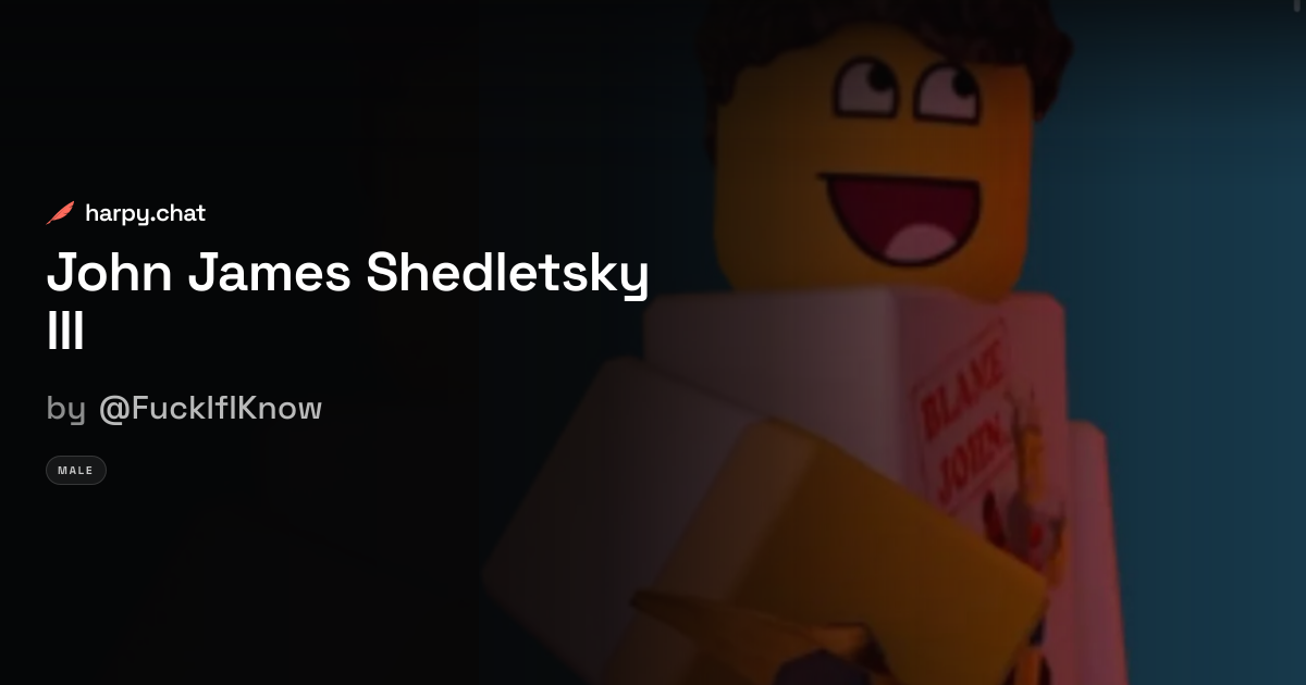 John James Shedletsky III — AI Roleplay | harpy.chat
